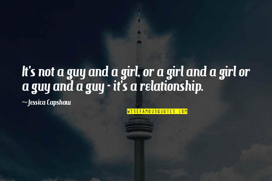 Nkambule Quotes By Jessica Capshaw: It's not a guy and a girl, or Nkambule Quotes By Jessica Capshaw: It's not a guy and a girl, or