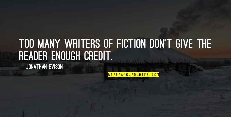 Nkambule Quotes By Jonathan Evison: Too many writers of fiction don't give the Nkambule Quotes By Jonathan Evison: Too many writers of fiction don't give the