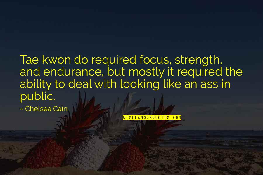 Nkanyezi Ferguson Quotes By Chelsea Cain: Tae kwon do required focus, strength, and endurance,