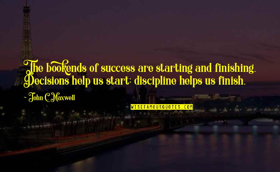 Nkanyezi Ferguson Quotes By John C. Maxwell: The bookends of success are starting and finishing.