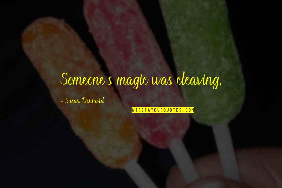 Nkda Quotes By Susan Dennard: Someone's magic was cleaving. Nkda Quotes By Susan Dennard: Someone's magic was cleaving.