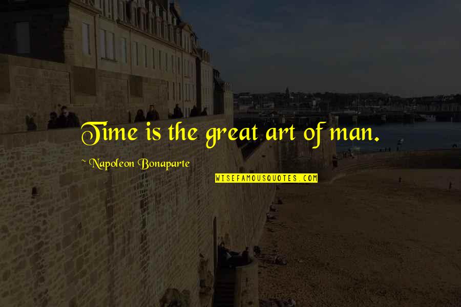 Nkdon Quotes By Napoleon Bonaparte: Time is the great art of man. Nkdon Quotes By Napoleon Bonaparte: Time is the great art of man.