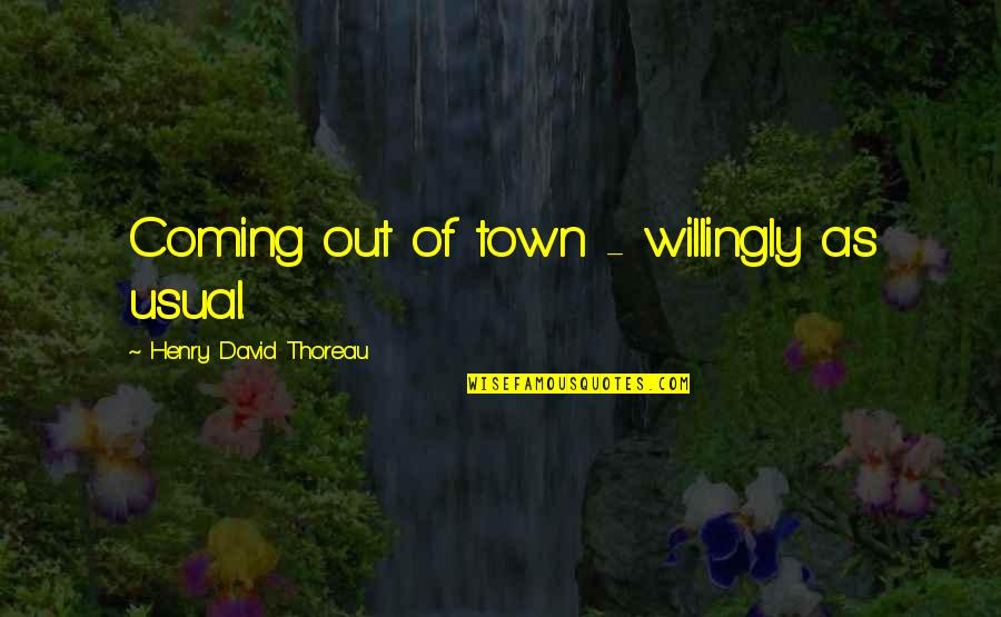 Nke Quote Quotes By Henry David Thoreau: Coming out of town - willingly as usual. Nke Quote Quotes By Henry David Thoreau: Coming out of town - willingly as usual.
