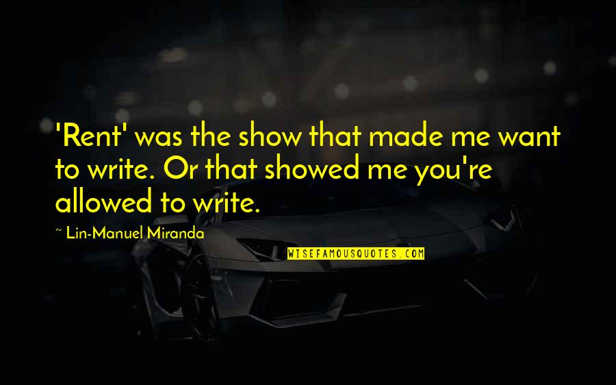 Nke Quote Quotes By Lin-Manuel Miranda: 'Rent' was the show that made me want Nke Quote Quotes By Lin-Manuel Miranda: 'Rent' was the show that made me want