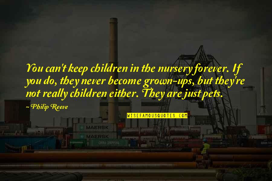 Nkhensani Kubayi Quotes By Philip Reeve: You can't keep children in the nursery forever.
