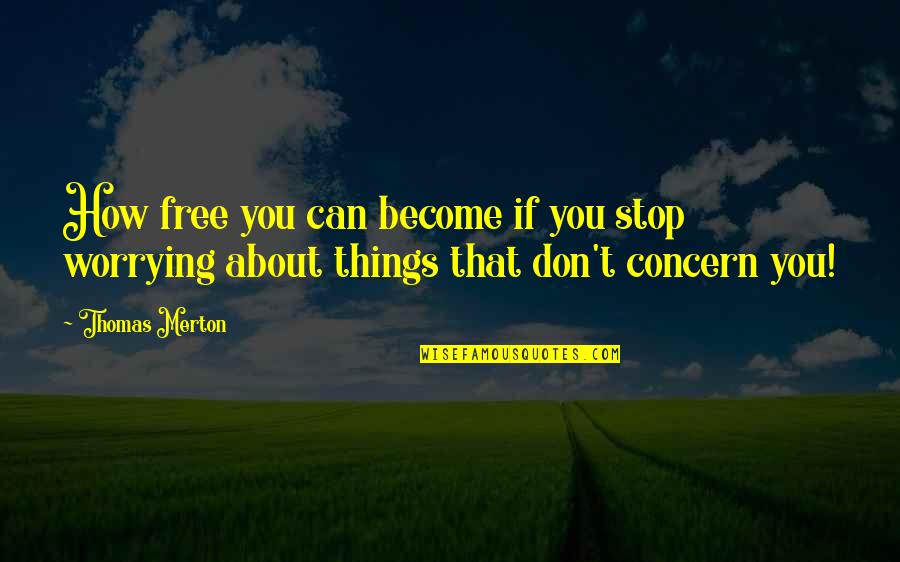 Nkhensani Mlondzos Birthplace Quotes By Thomas Merton: How free you can become if you stop
