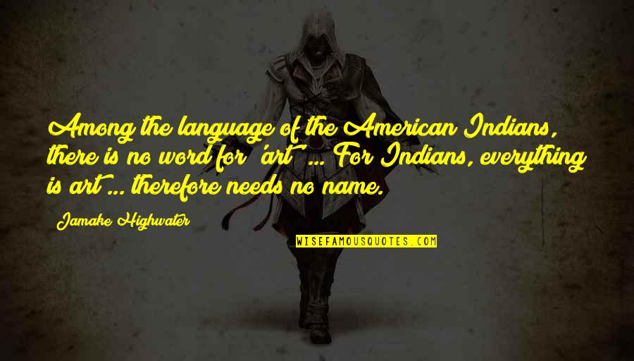 Nkhensani Quotes By Jamake Highwater: Among the language of the American Indians, there