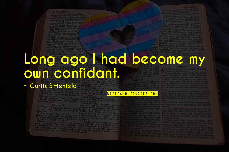 Nkiruka Quotes By Curtis Sittenfeld: Long ago I had become my own confidant. Nkiruka Quotes By Curtis Sittenfeld: Long ago I had become my own confidant.