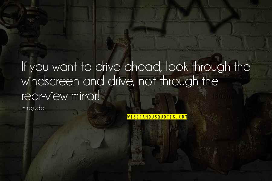 Nkjv Quotes By Rajuda: If you want to drive ahead, look through