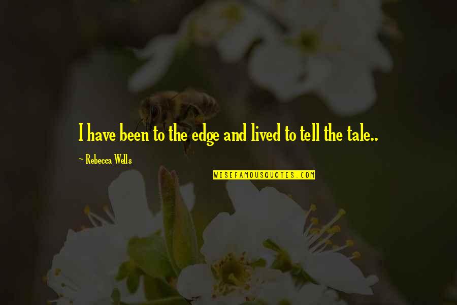 Nko E Learning Quotes By Rebecca Wells: I have been to the edge and lived
