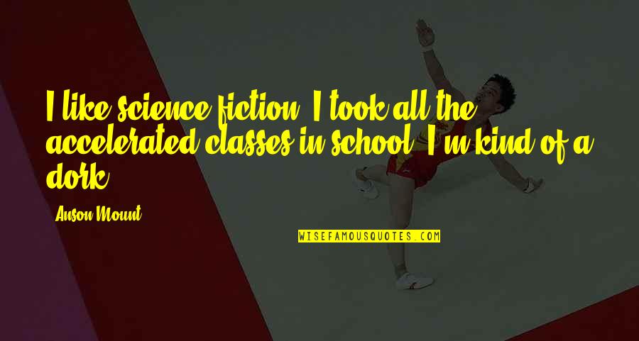 Nkonzo Ndebele Quotes By Anson Mount: I like science fiction. I took all the Nkonzo Ndebele Quotes By Anson Mount: I like science fiction. I took all the