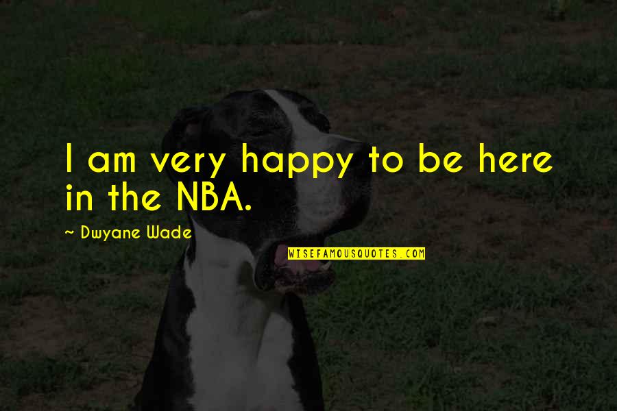 Nkri Singkatan Quotes By Dwyane Wade: I am very happy to be here in