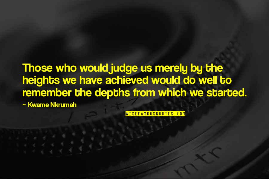Nkrumah's Quotes By Kwame Nkrumah: Those who would judge us merely by the Nkrumah's Quotes By Kwame Nkrumah: Those who would judge us merely by the