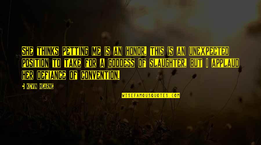 Nkvd Quotes By Kevin Hearne: She thinks petting me is an honor. This Nkvd Quotes By Kevin Hearne: She thinks petting me is an honor. This