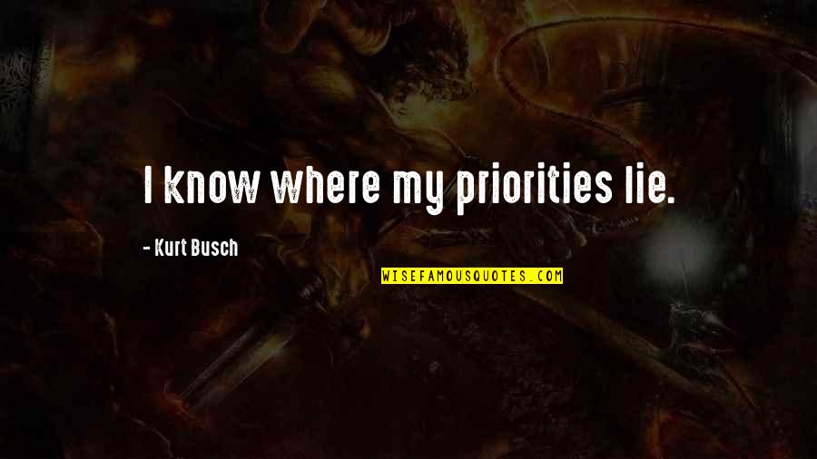 Nkvd Quotes By Kurt Busch: I know where my priorities lie.