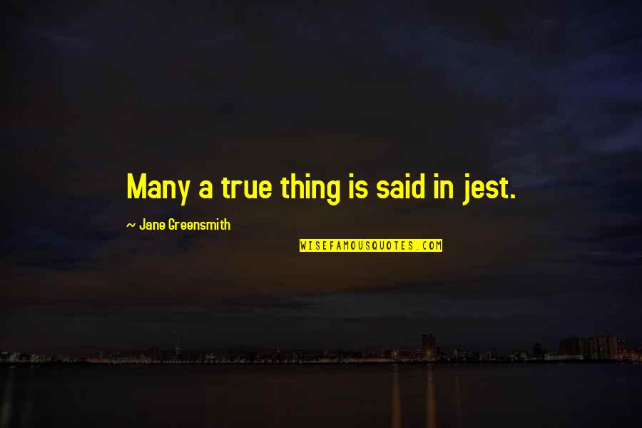 Nkymed Quotes By Jane Greensmith: Many a true thing is said in jest.