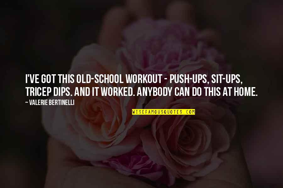 Nl Weather Quotes By Valerie Bertinelli: I've got this old-school workout - push-ups, sit-ups, Nl Weather Quotes By Valerie Bertinelli: I've got this old-school workout - push-ups, sit-ups,