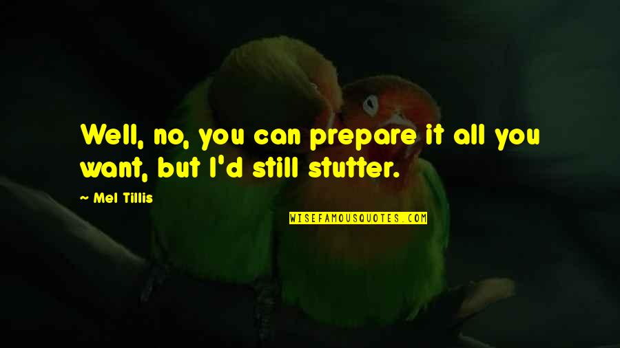 Nlandu Mfwilwakanda Quotes By Mel Tillis: Well, no, you can prepare it all you