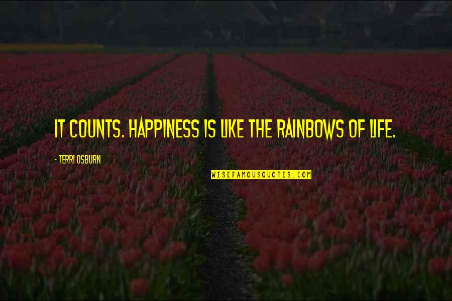 Nlandu Mfwilwakanda Quotes By Terri Osburn: It counts. Happiness is like the rainbows of Nlandu Mfwilwakanda Quotes By Terri Osburn: It counts. Happiness is like the rainbows of