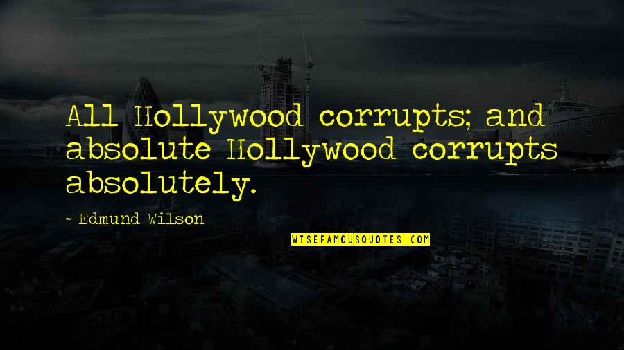 Nlcs Standings Quotes By Edmund Wilson: All Hollywood corrupts; and absolute Hollywood corrupts absolutely.