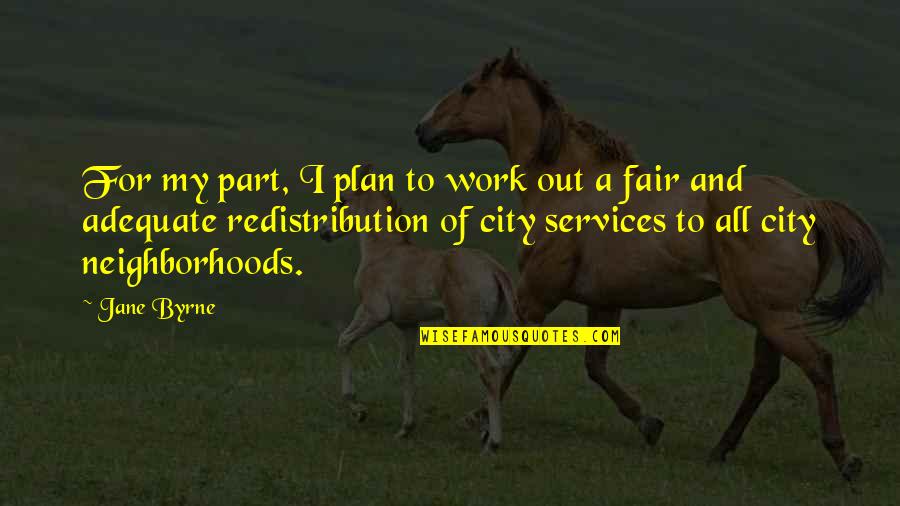 Nlda Quotes By Jane Byrne: For my part, I plan to work out Nlda Quotes By Jane Byrne: For my part, I plan to work out