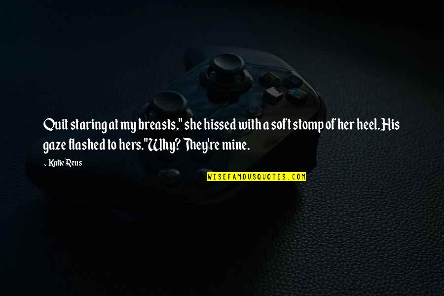 Nlda Quotes By Katie Reus: Quit staring at my breasts," she hissed with Nlda Quotes By Katie Reus: Quit staring at my breasts," she hissed with