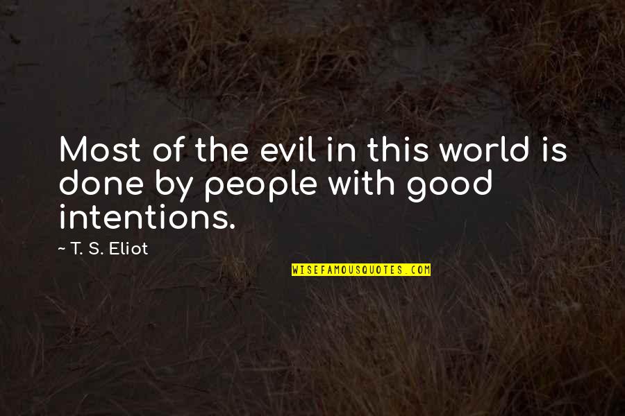 Nlda Quotes By T. S. Eliot: Most of the evil in this world is