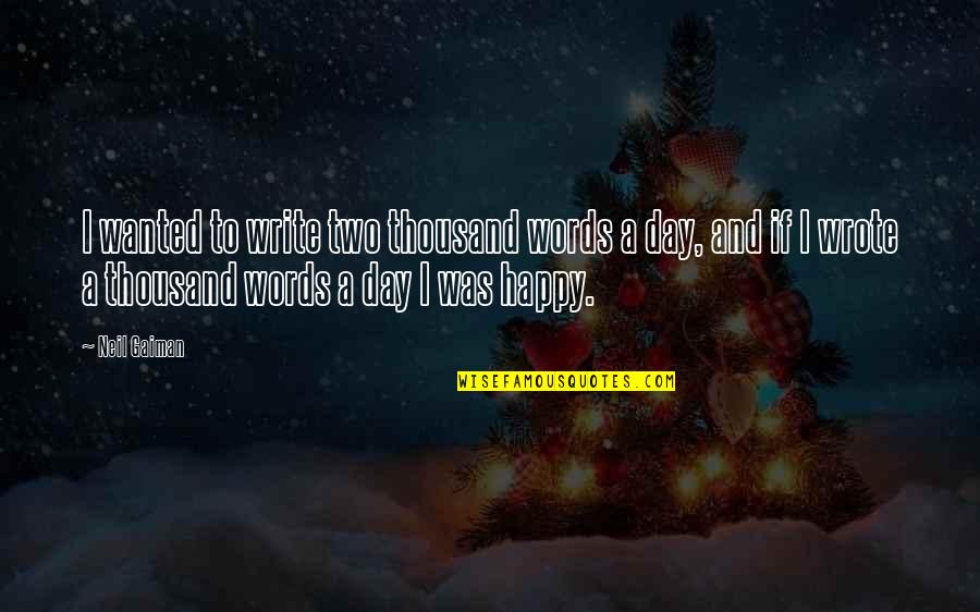 Nle Choppa Famous Quotes By Neil Gaiman: I wanted to write two thousand words a Nle Choppa Famous Quotes By Neil Gaiman: I wanted to write two thousand words a