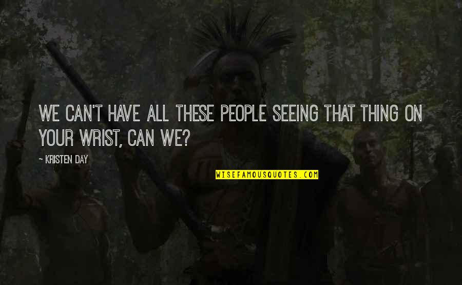 Nler Hyundai Quotes By Kristen Day: We can't have all these people seeing that