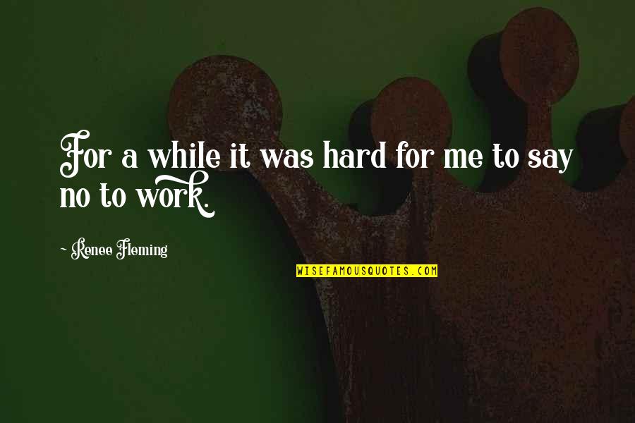 Nlkll Quotes By Renee Fleming: For a while it was hard for me Nlkll Quotes By Renee Fleming: For a while it was hard for me