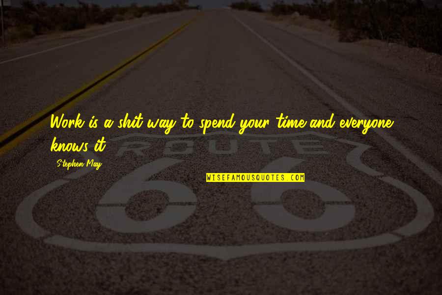 Nlkll Quotes By Stephen May: Work is a shit way to spend your