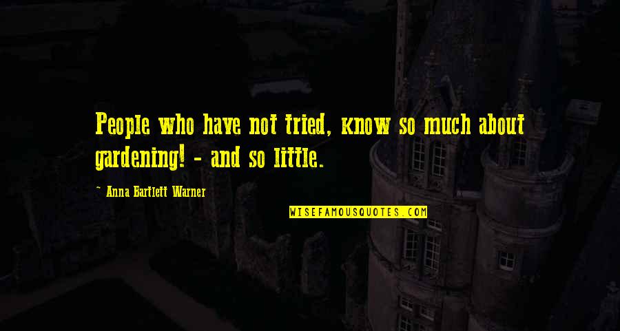 Nlp Business Quotes By Anna Bartlett Warner: People who have not tried, know so much