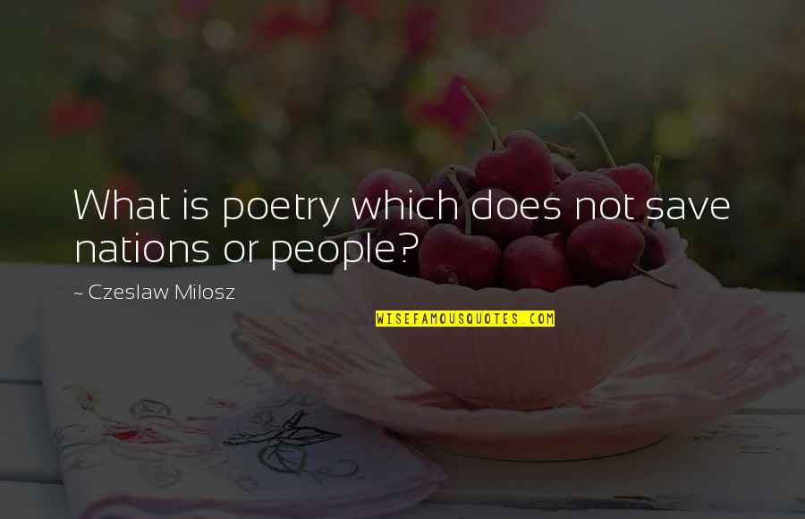Nlp Motivational Quotes By Czeslaw Milosz: What is poetry which does not save nations