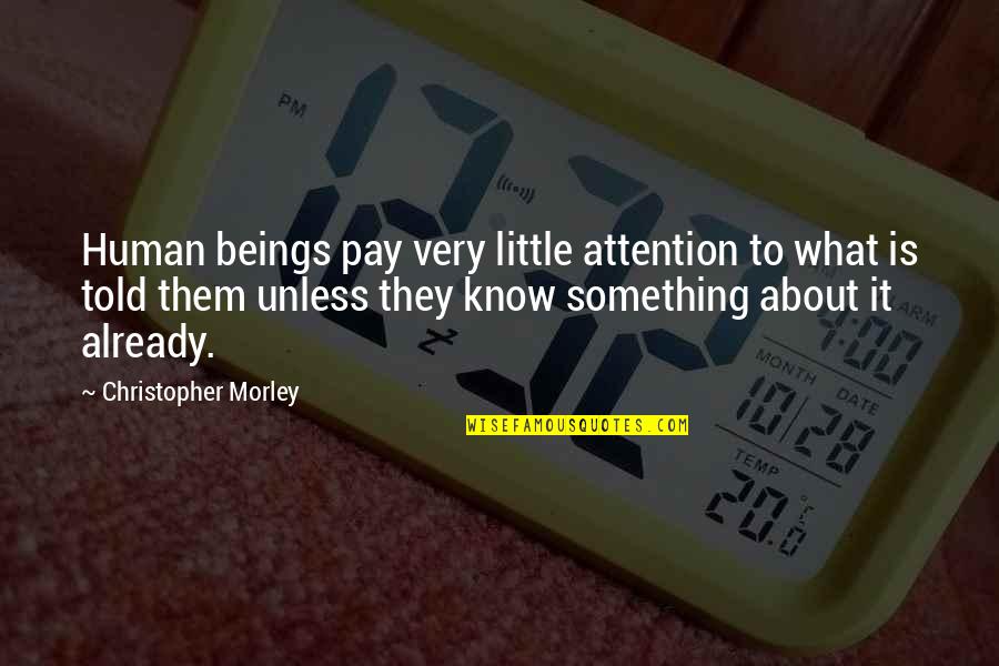 Nlve Korean Quotes By Christopher Morley: Human beings pay very little attention to what Nlve Korean Quotes By Christopher Morley: Human beings pay very little attention to what