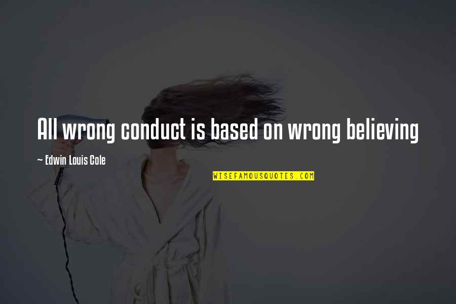 Nlve Korean Quotes By Edwin Louis Cole: All wrong conduct is based on wrong believing Nlve Korean Quotes By Edwin Louis Cole: All wrong conduct is based on wrong believing