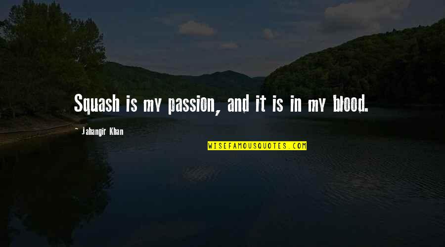 Nlve Korean Quotes By Jahangir Khan: Squash is my passion, and it is in Nlve Korean Quotes By Jahangir Khan: Squash is my passion, and it is in