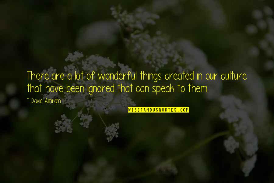 Nlve Kpop Quotes By David Amram: There are a lot of wonderful things created Nlve Kpop Quotes By David Amram: There are a lot of wonderful things created