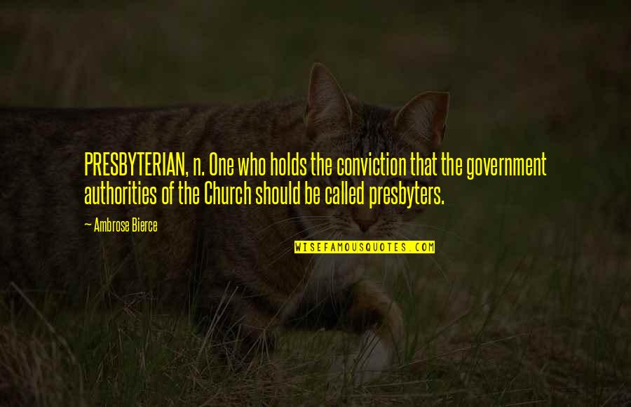 N'maybe Quotes By Ambrose Bierce: PRESBYTERIAN, n. One who holds the conviction that