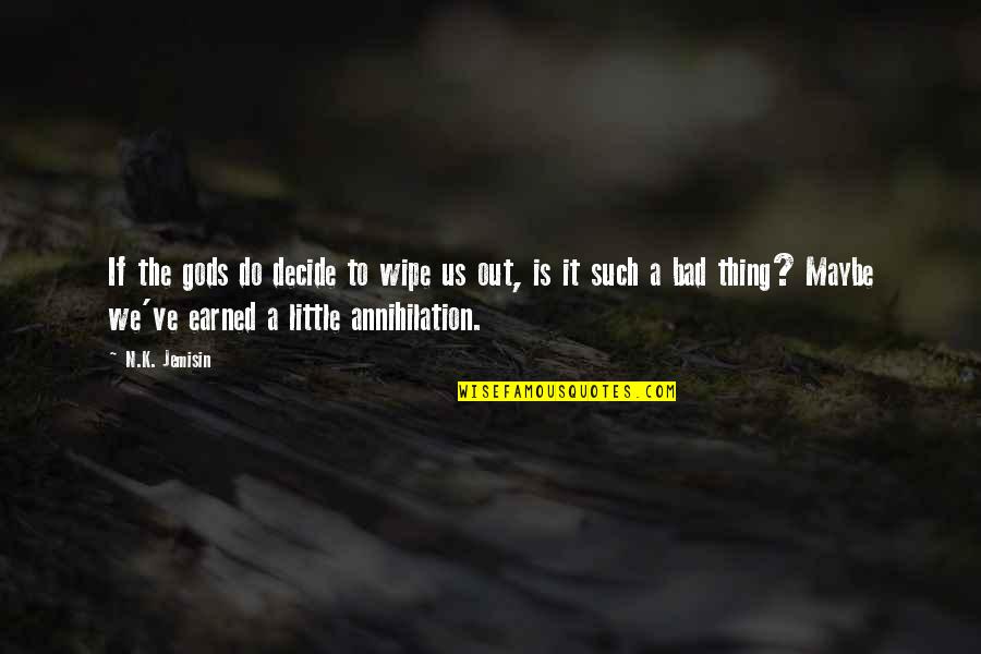 N'maybe Quotes By N.K. Jemisin: If the gods do decide to wipe us