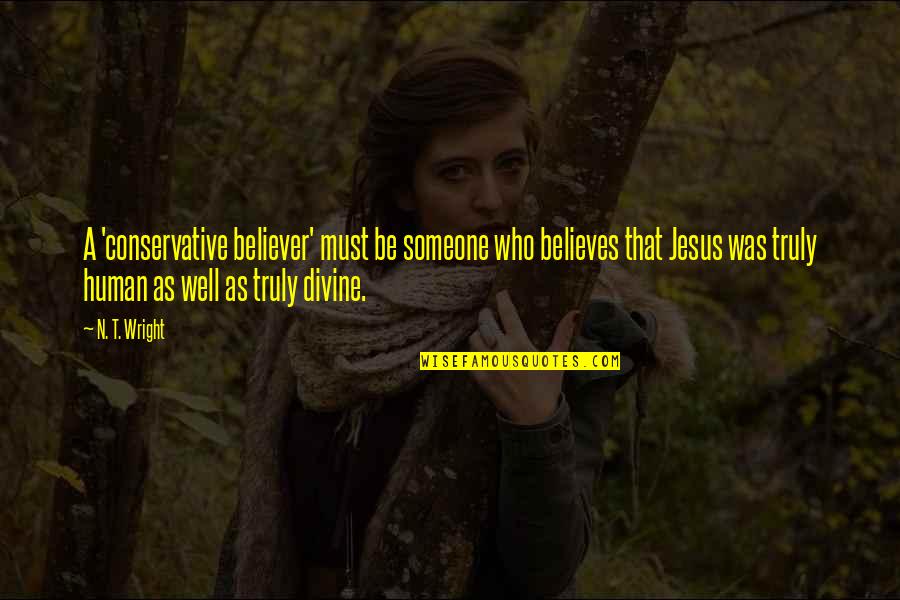 N'maybe Quotes By N. T. Wright: A 'conservative believer' must be someone who believes