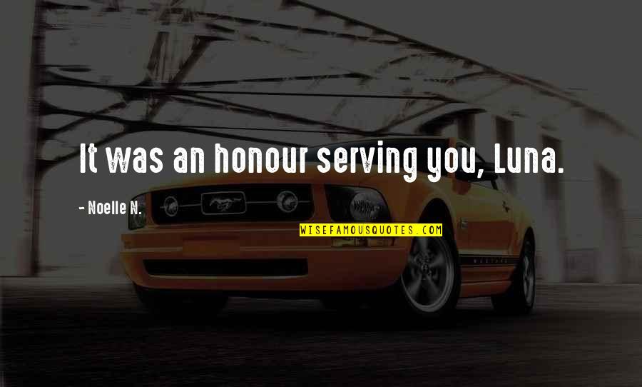 N'maybe Quotes By Noelle N.: It was an honour serving you, Luna.
