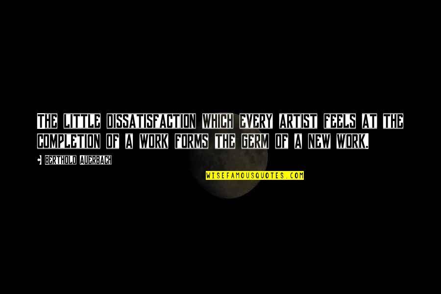 Nmc Quotes By Berthold Auerbach: The little dissatisfaction which every artist feels at