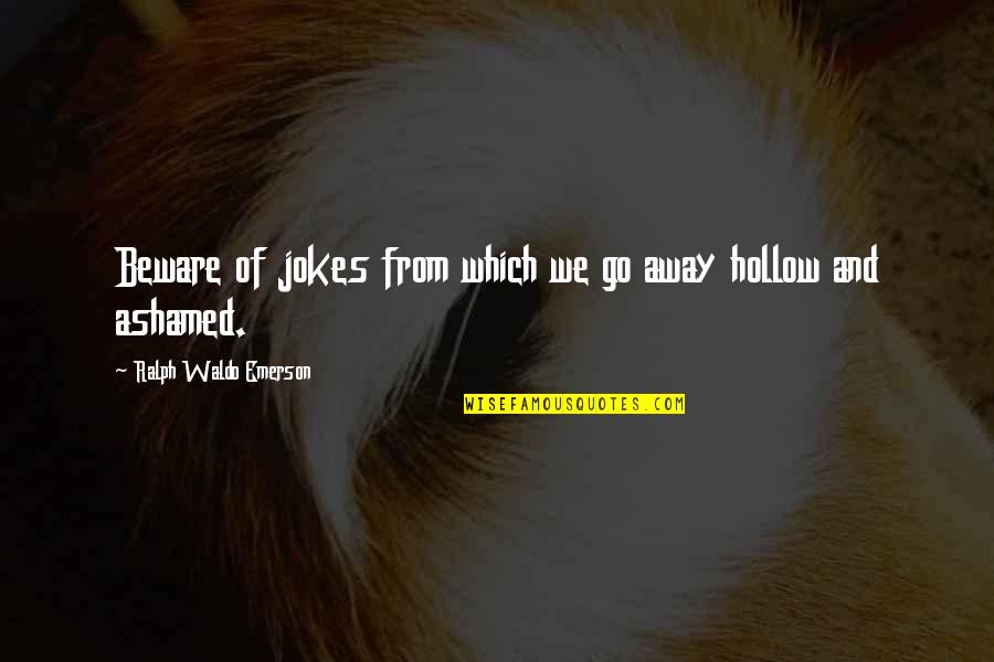 Nmci Quote Quotes By Ralph Waldo Emerson: Beware of jokes from which we go away