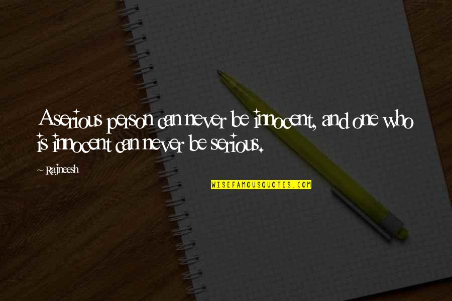 Nmdc Quote Quotes By Rajneesh: A serious person can never be innocent, and