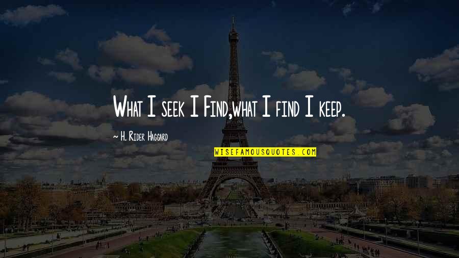 Nmm Quotes By H. Rider Haggard: What I seek I Find,what I find I Nmm Quotes By H. Rider Haggard: What I seek I Find,what I find I