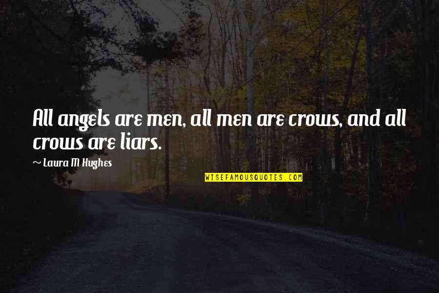 Nmm Quotes By Laura M Hughes: All angels are men, all men are crows, Nmm Quotes By Laura M Hughes: All angels are men, all men are crows,