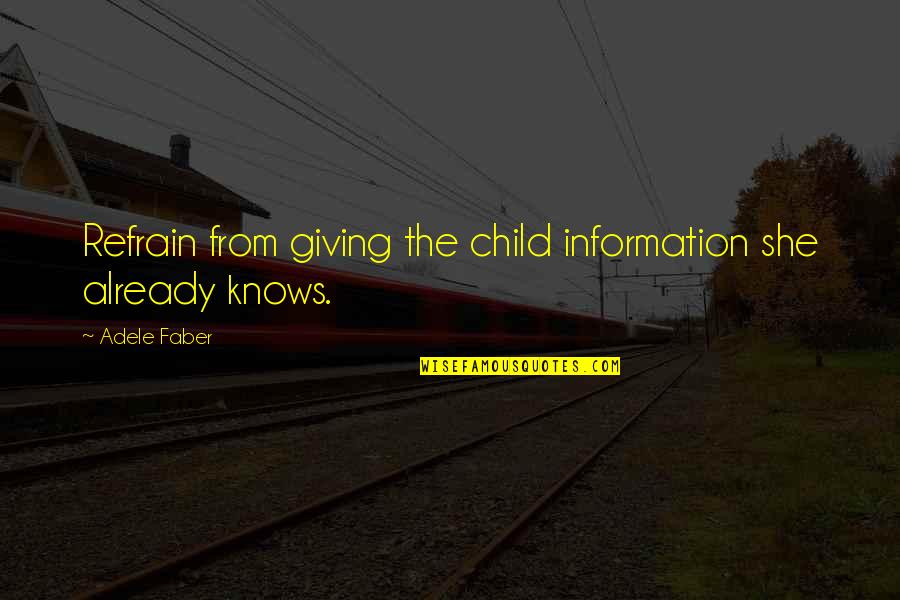 Nmnaz Quotes By Adele Faber: Refrain from giving the child information she already