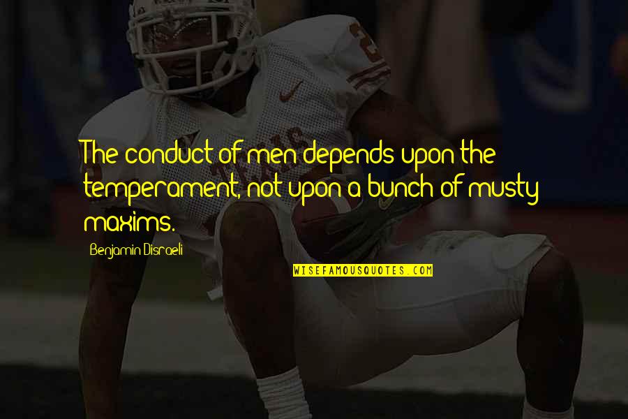 Nmnaz Quotes By Benjamin Disraeli: The conduct of men depends upon the temperament, Nmnaz Quotes By Benjamin Disraeli: The conduct of men depends upon the temperament,