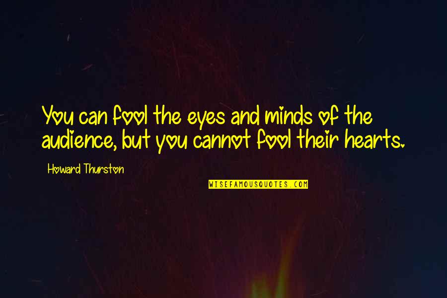 Nmnl Quotes By Howard Thurston: You can fool the eyes and minds of Nmnl Quotes By Howard Thurston: You can fool the eyes and minds of
