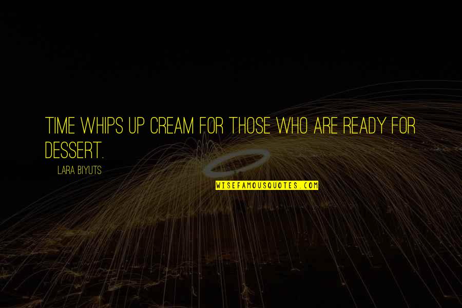 Nmnl Quotes By Lara Biyuts: Time whips up cream for those who are Nmnl Quotes By Lara Biyuts: Time whips up cream for those who are